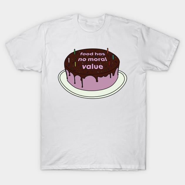 Food Has No Moral Value T-Shirt by DesignsMikki